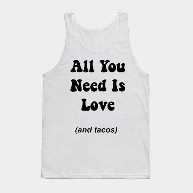 All You Need Is Love And Tacos Tank Top by frantuli